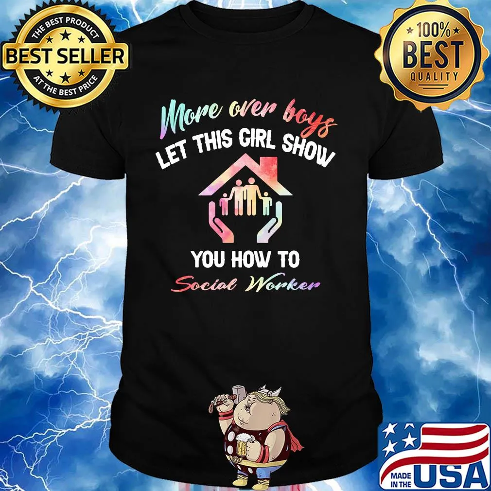 More over boys let this girl show you how to Social worker shirt