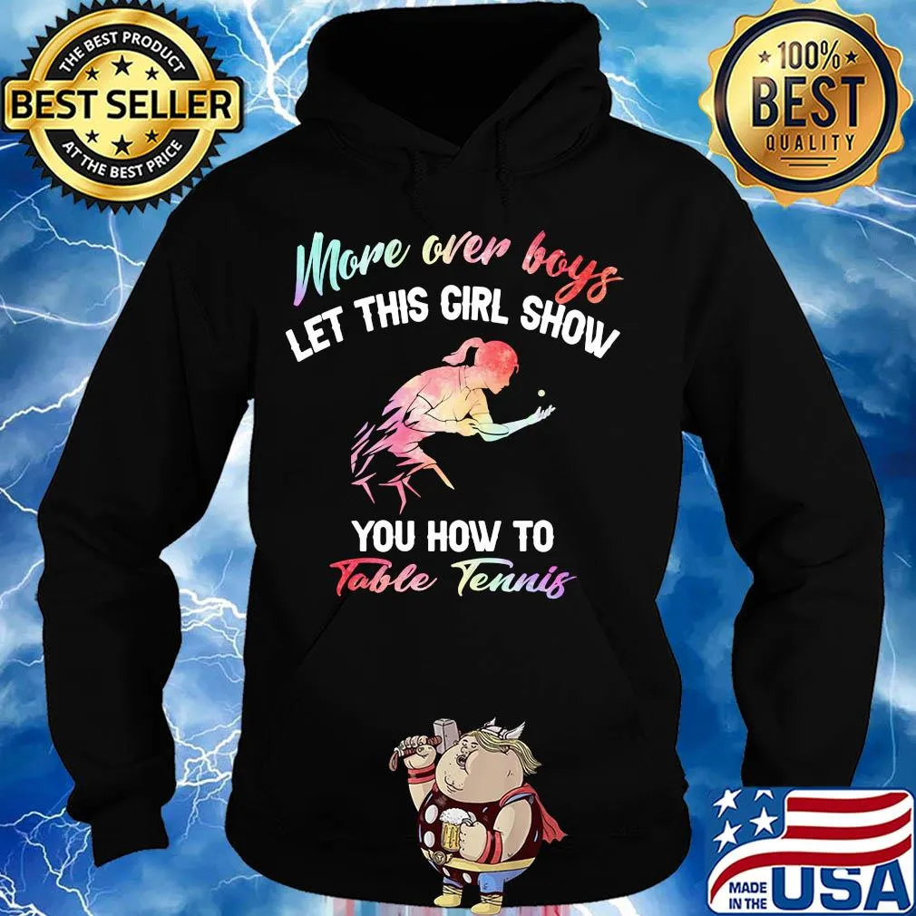 More over boys let this girl show you how to Table Tennis s Hoodie