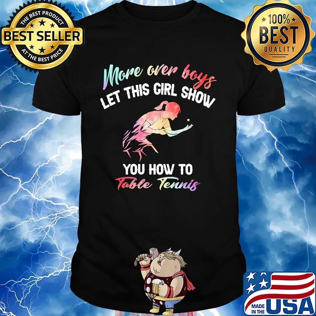 More over boys let this girl show you how to Table Tennis shirt