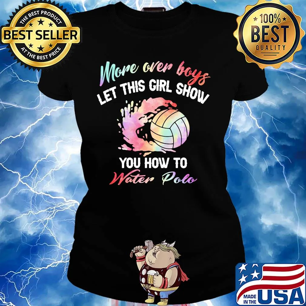 More over boys let this girl show you how to water polo s Ladies tee