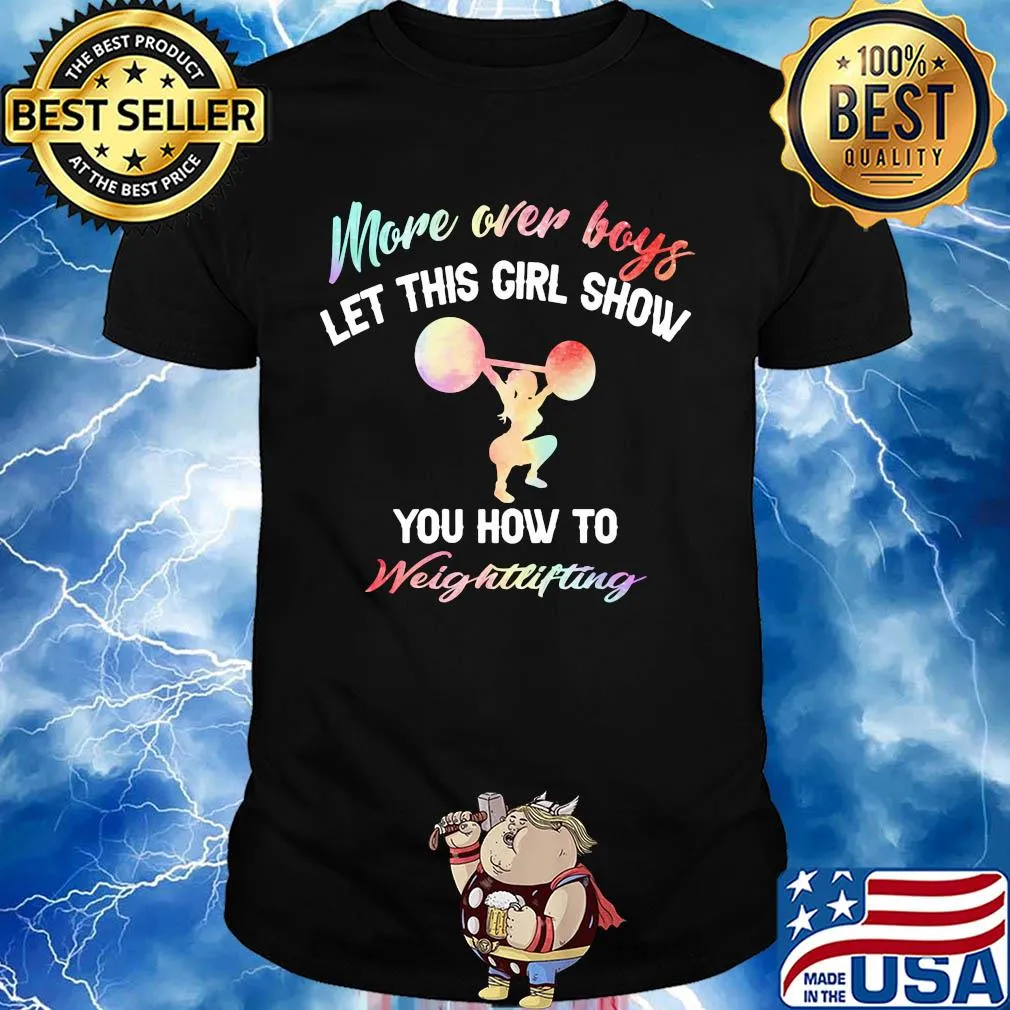 More over boys let this girl show you how to Weightlifting shirt