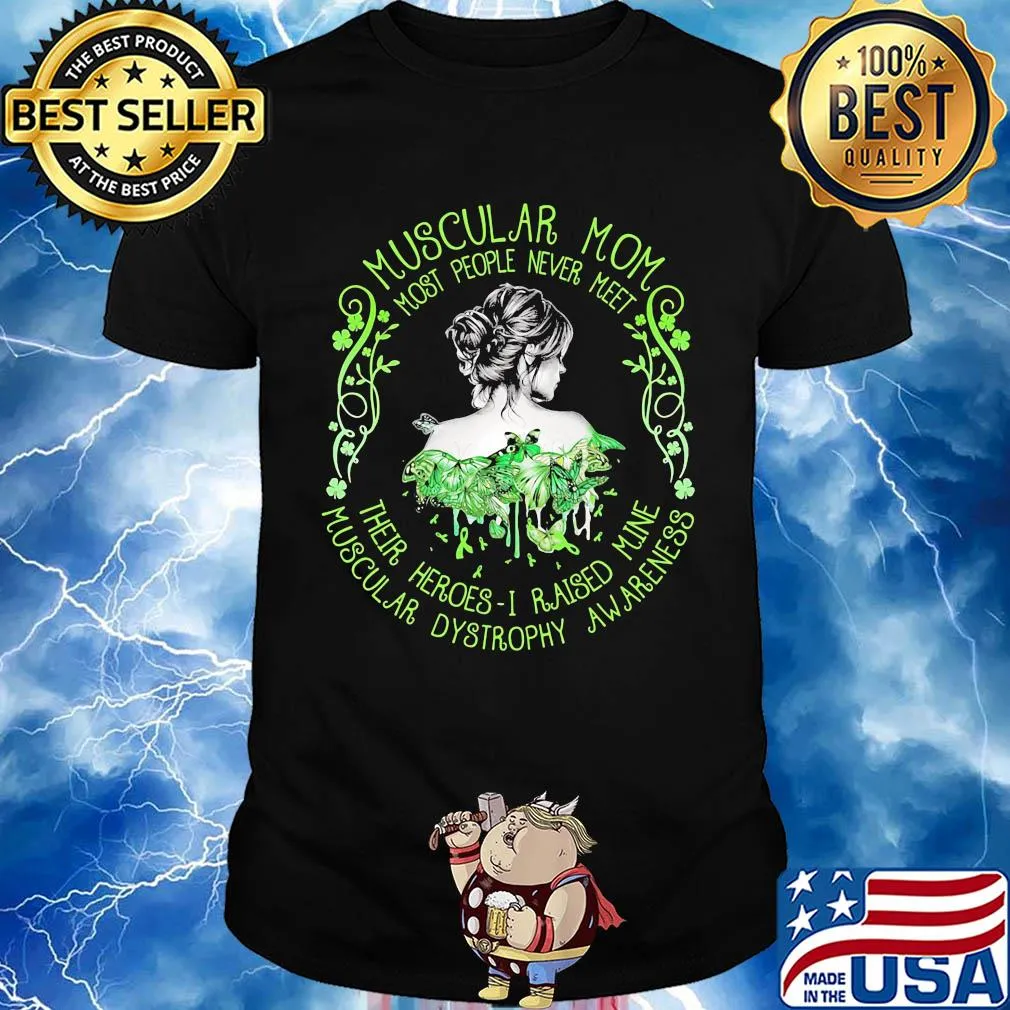 Muscular mom most people never meet their heroes I raised mine muscular awareness butterfly shirt