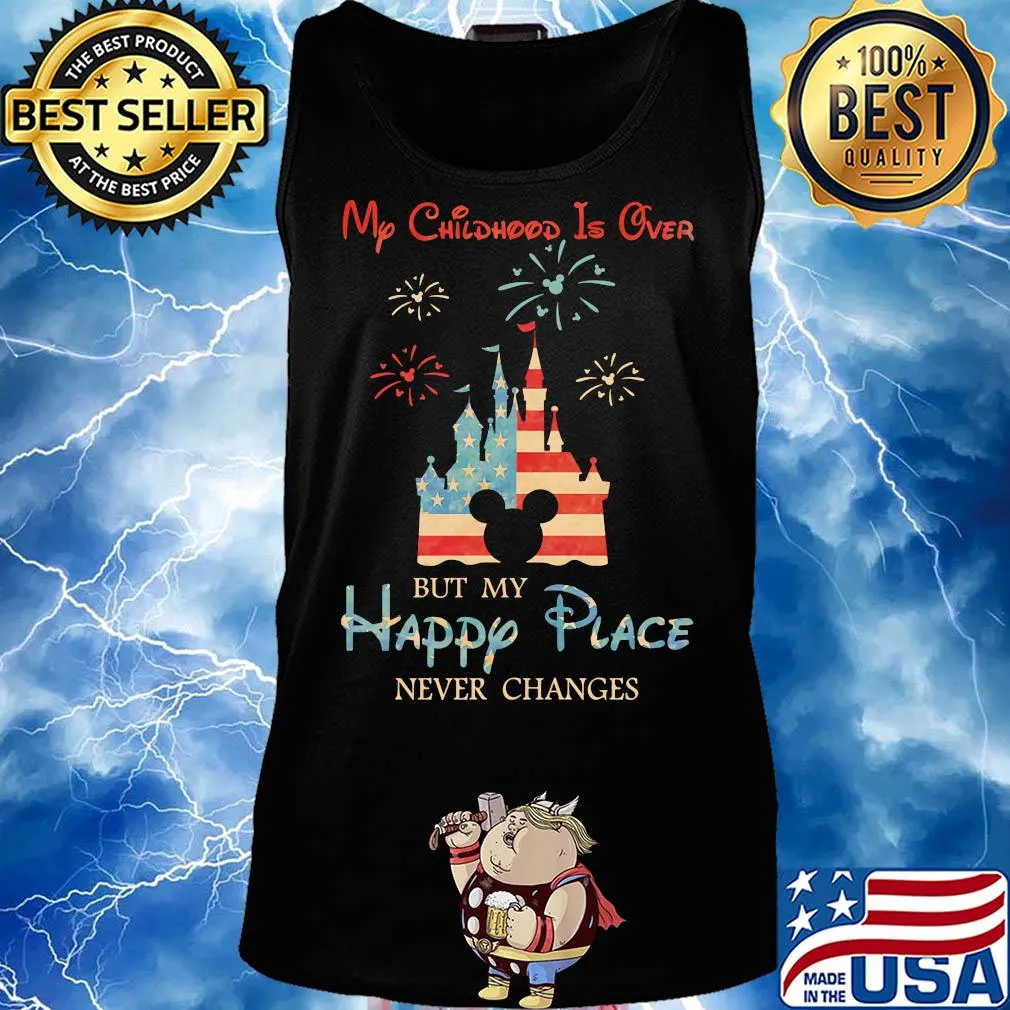 My childhood is over but my happy place American flag veteran Independence Day s Tank top