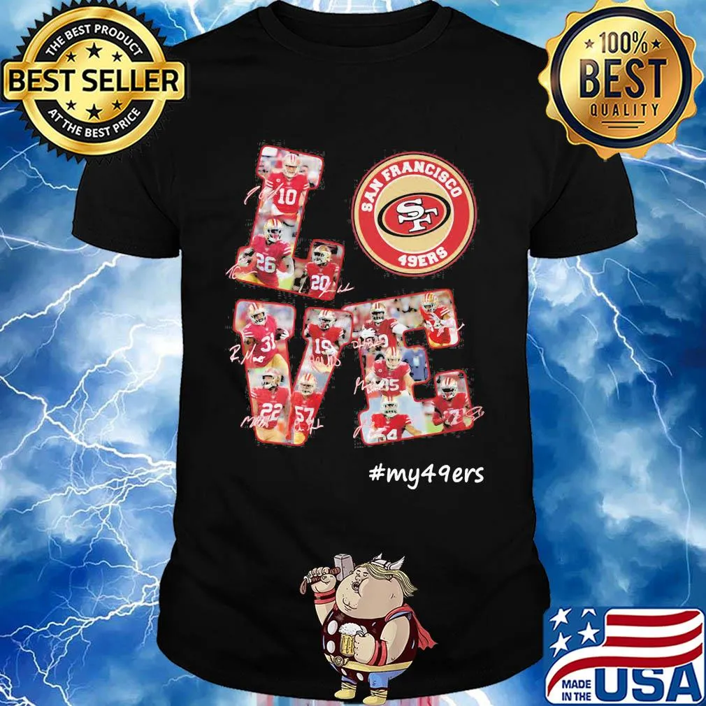 My love san francisco 49ers team players signatures shirt