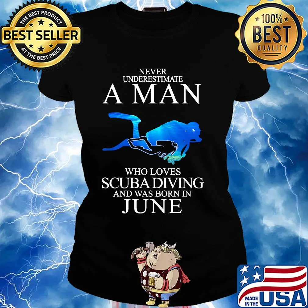 Never underestimate a man who loves scuba diving and was born in June s Ladies tee