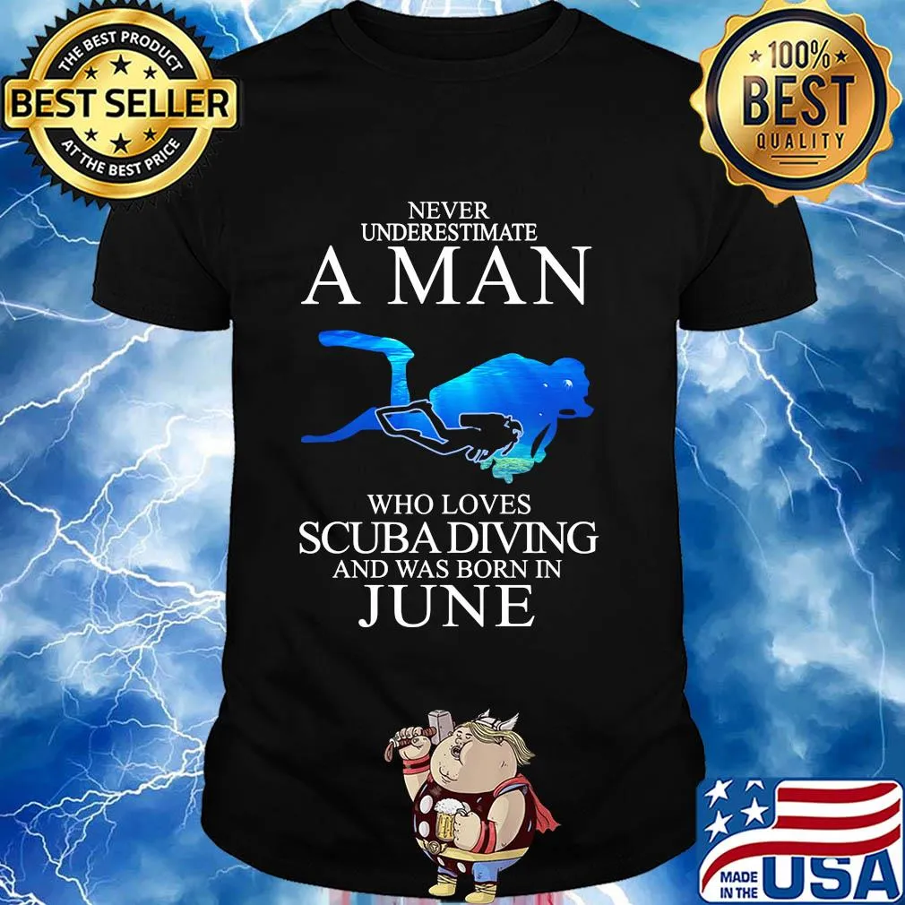 Never underestimate a man who loves scuba diving and was born in June shirt