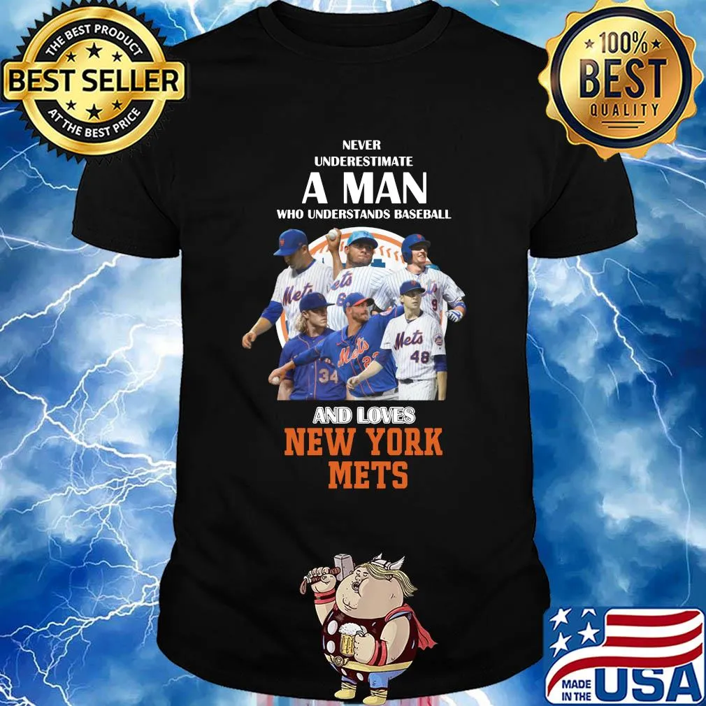 Never underestimate a man who understands baseball and loves new york mets baseball shirt