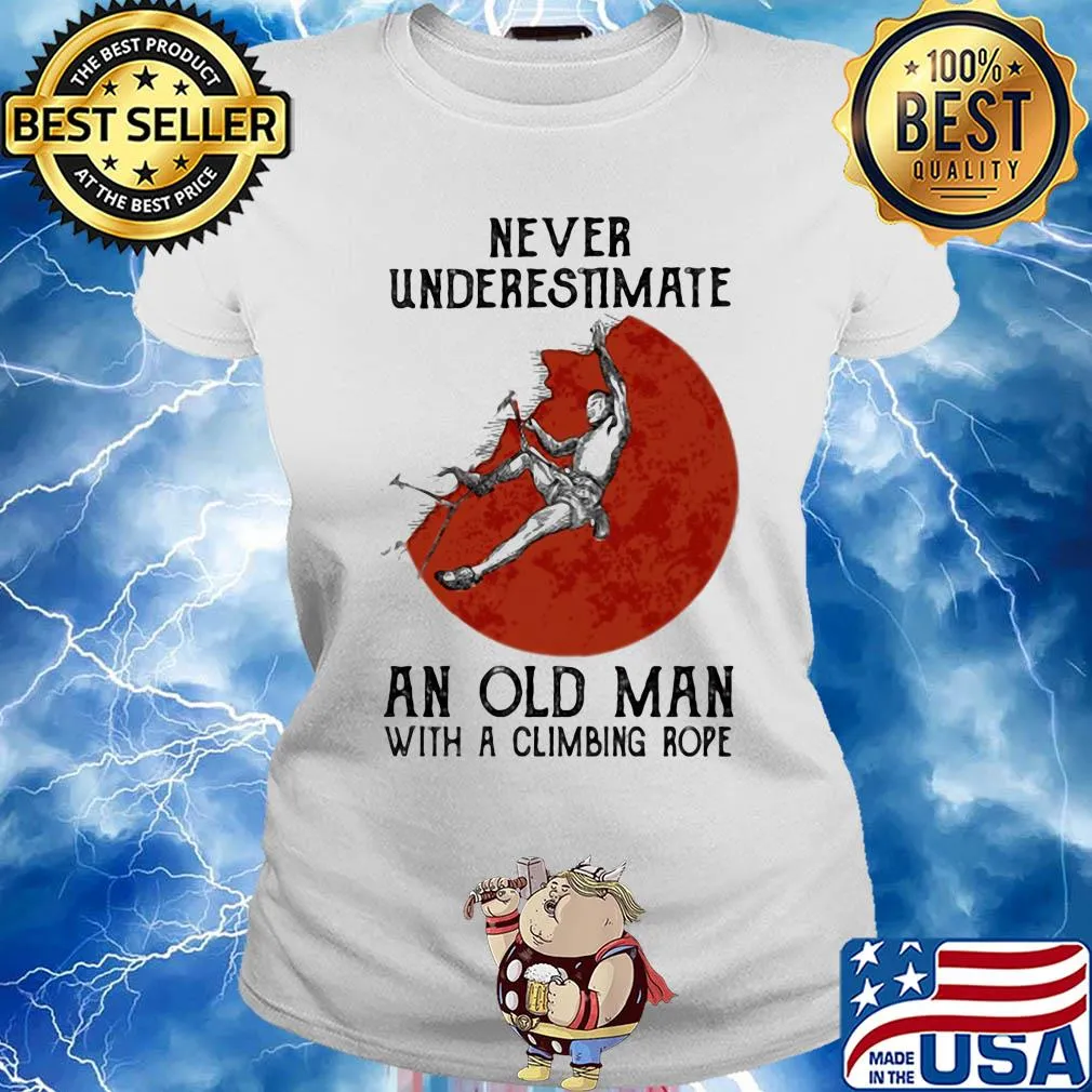 Never underestimate an old man with a climbing rope s Ladies tee