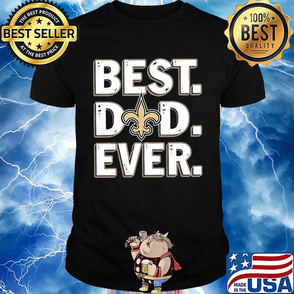 New orleans saints best dad ever happy father's day shirt