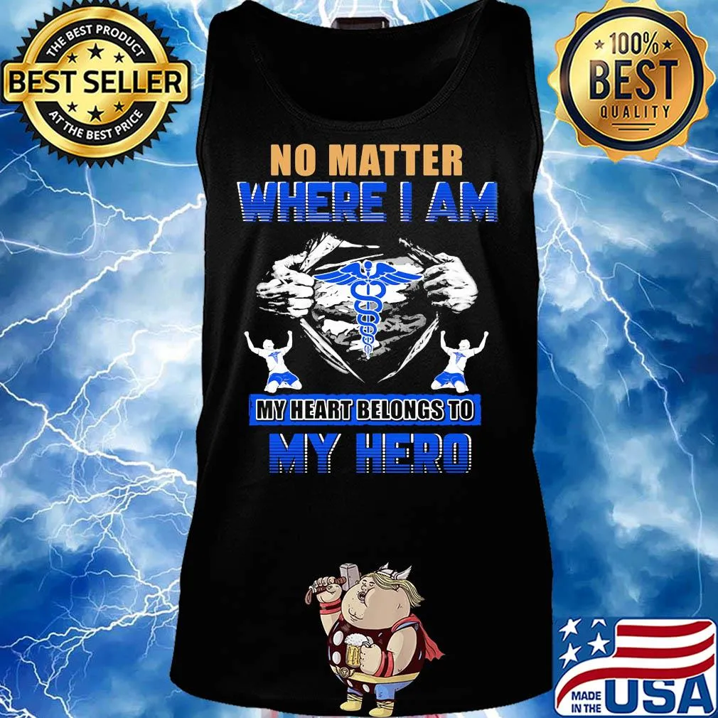 No matter where I am my heart belongs to my hero Nurse hand s Tank top