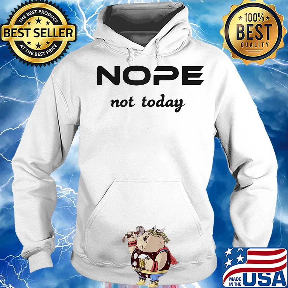 Nope not today classic s Hoodie