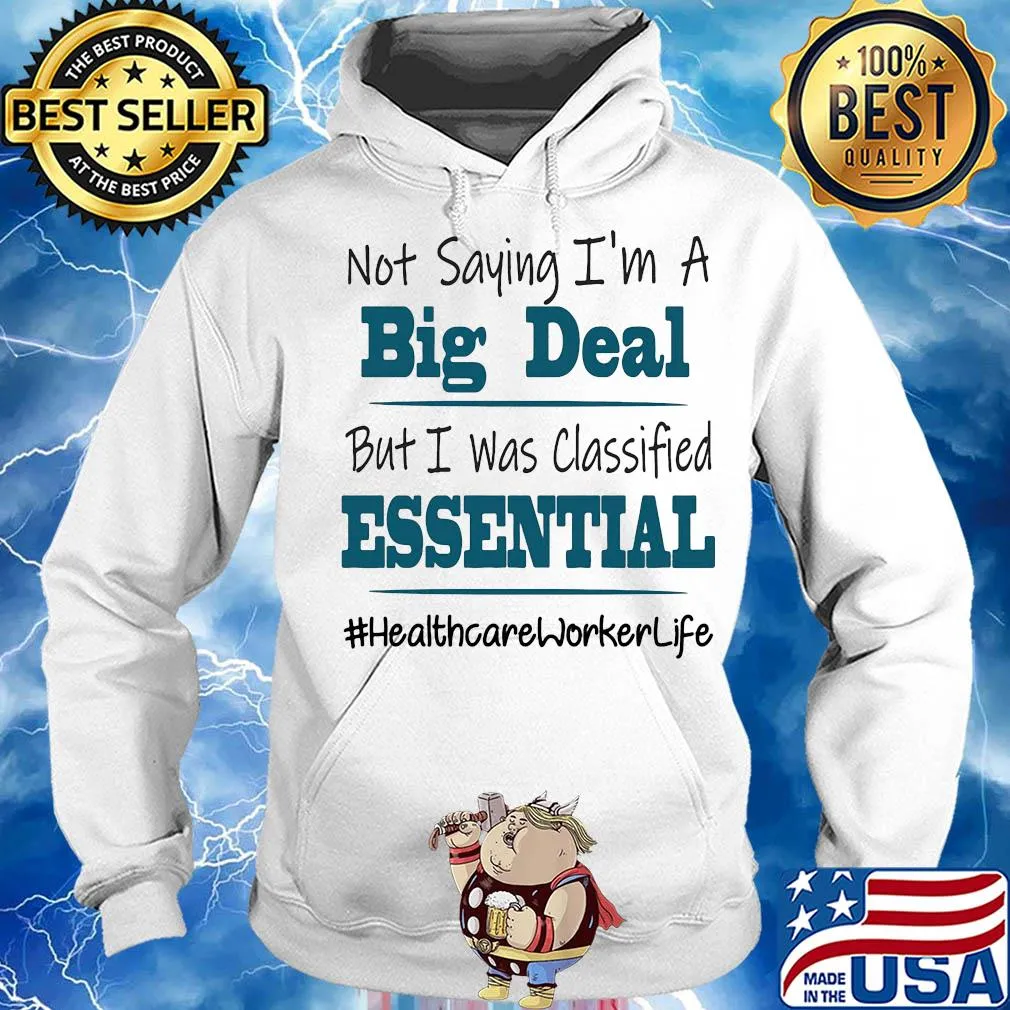 Not saying I'm a big deal but I was classified essential healthcare worker life s Hoodie
