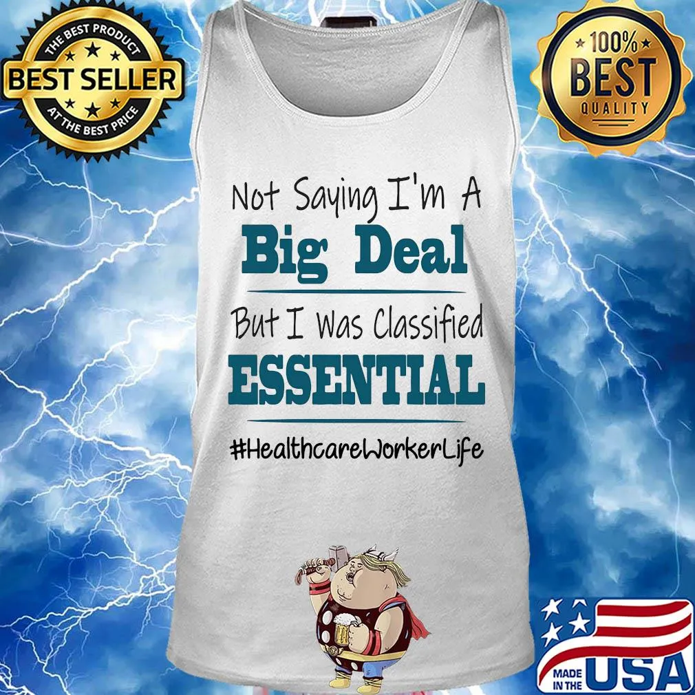 Not saying I'm a big deal but I was classified essential healthcare worker life s Tank top