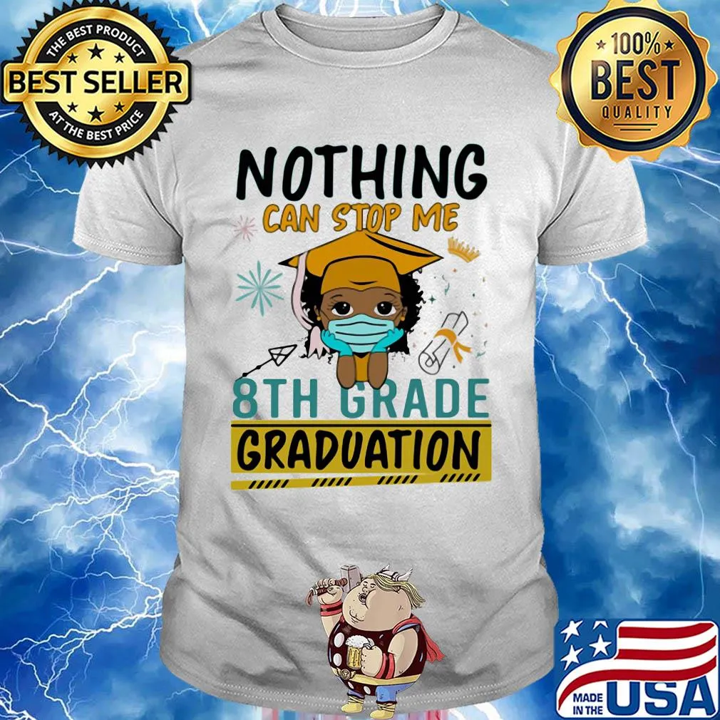 Nothing can stop me 8th grade graduation mask shirt