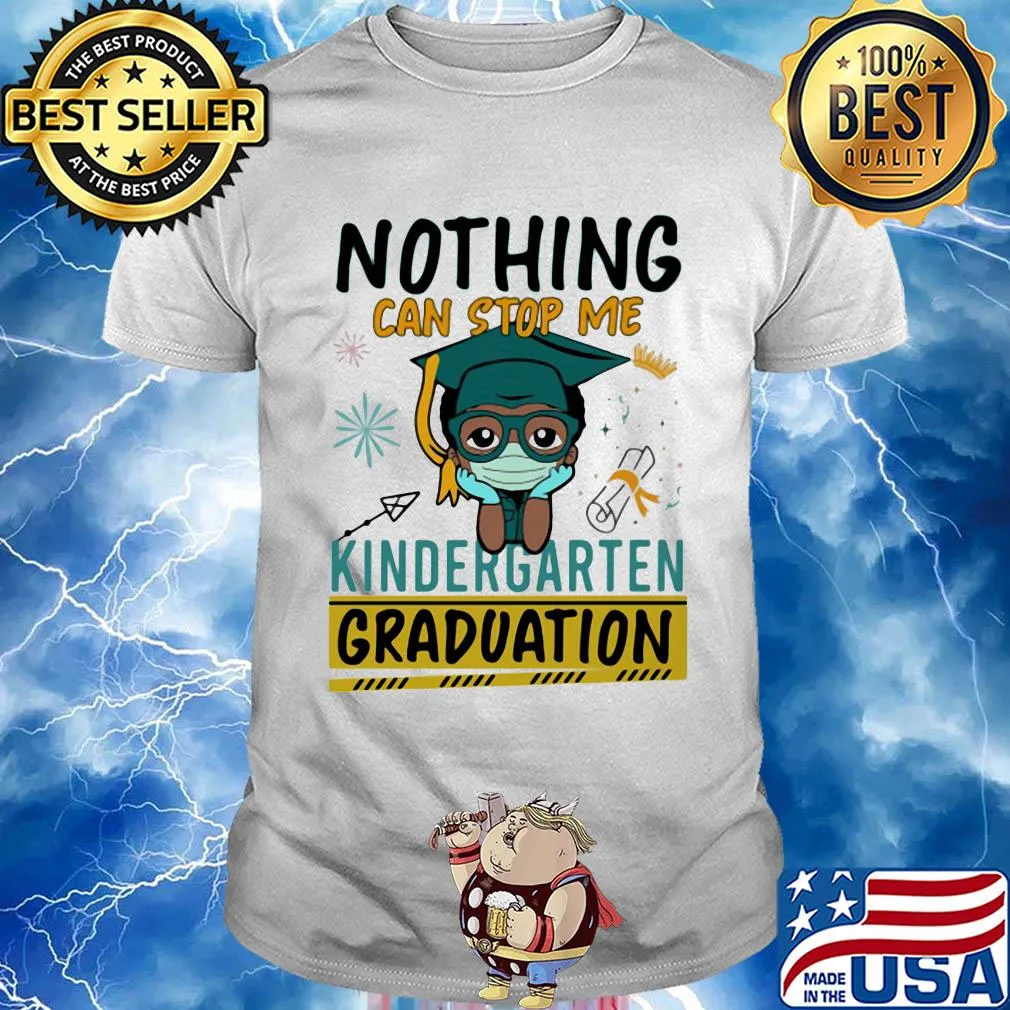 Nothing can stop me kindergarten graduation mask shirt