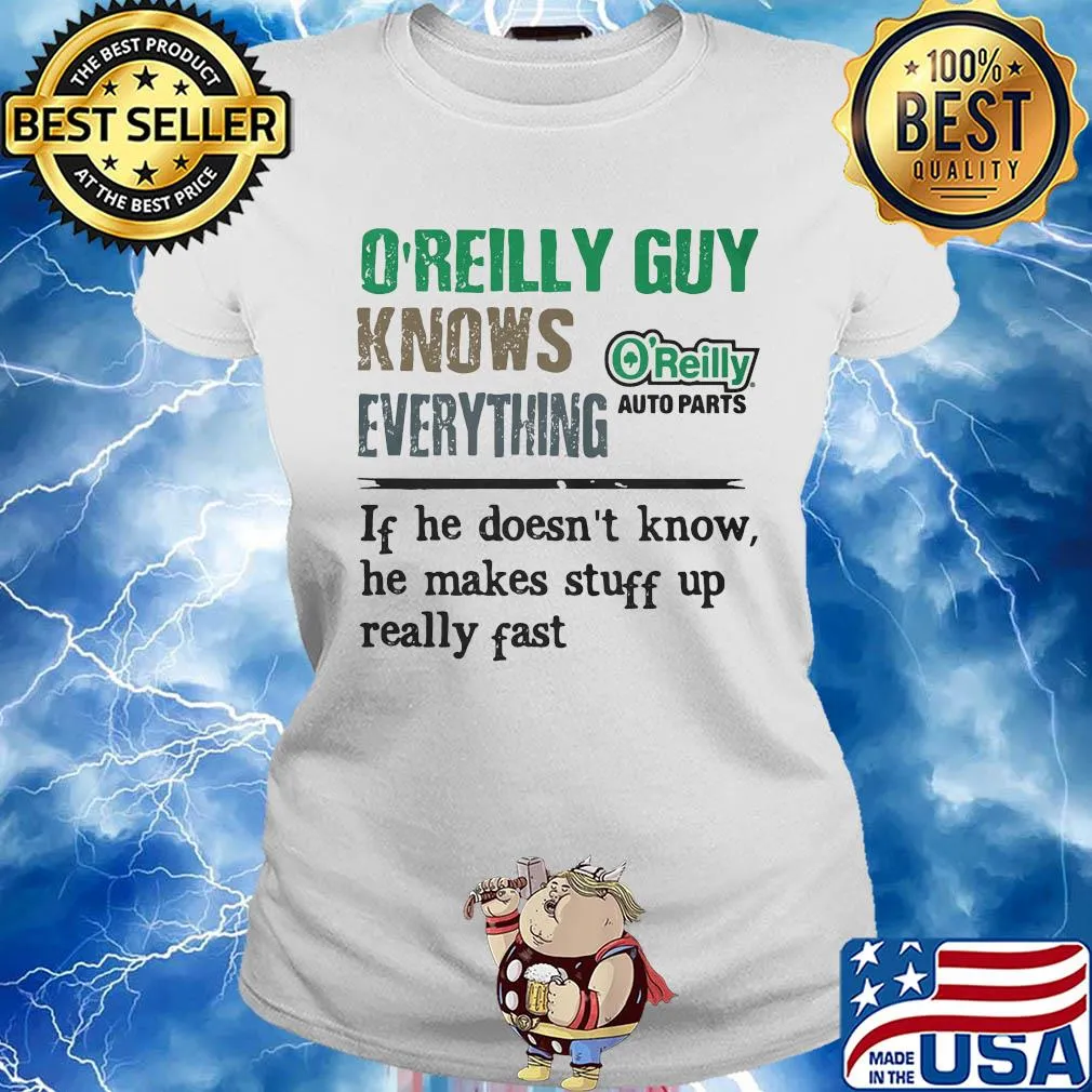O'reilly auto parts guy knows everything if he doesn't know he makes stuff up really fast s Ladies tee