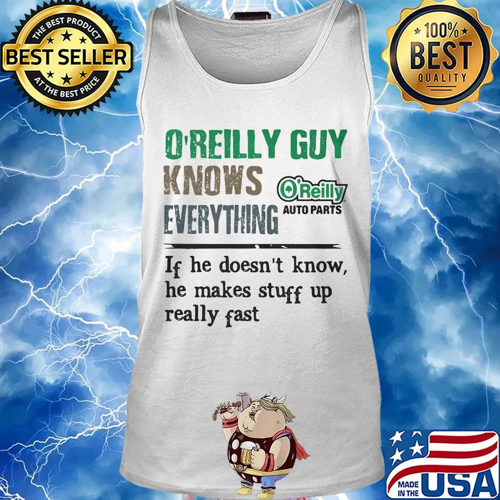 O'reilly auto parts guy knows everything if he doesn't know he makes stuff up really fast s Tank top