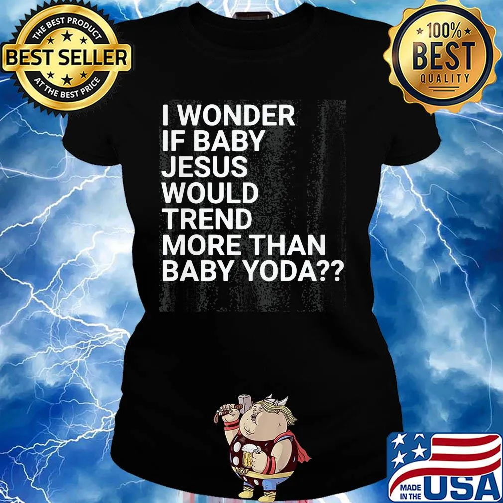Official I wonder if baby Jesus would trend more than baby yoda s Ladies tee