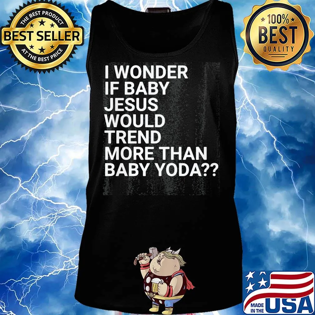 Official I wonder if baby Jesus would trend more than baby yoda s Tank top