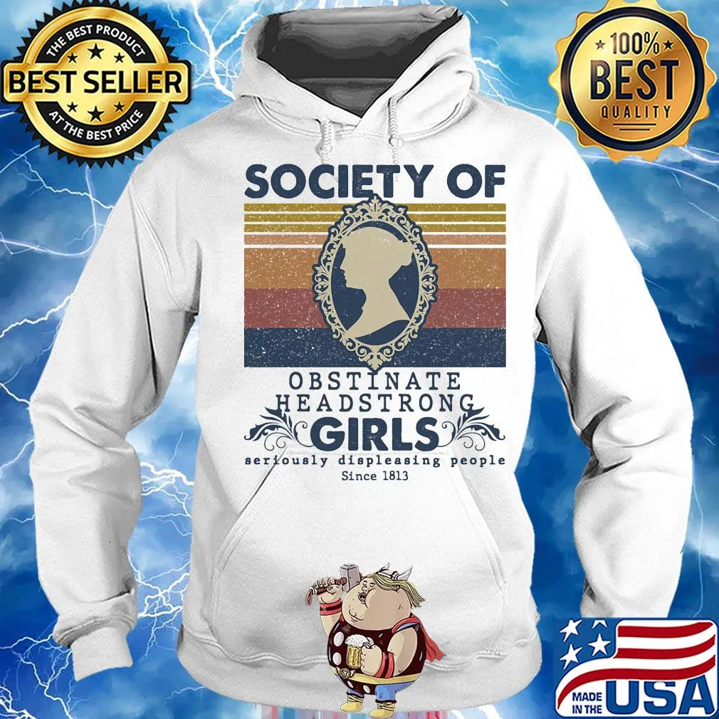 Official Society of obstinate headstrong girls seriously displeasing people since 1813 vintage s Hoodie