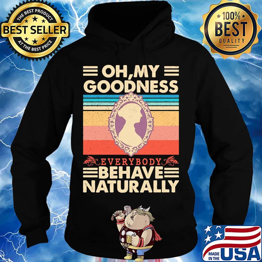 Oh my goodness everybody behave naturally vintage s Hoodie