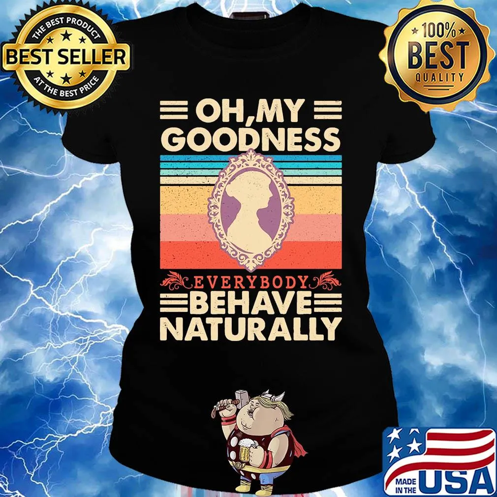 Oh my goodness everybody behave naturally vintage s Ladies tee