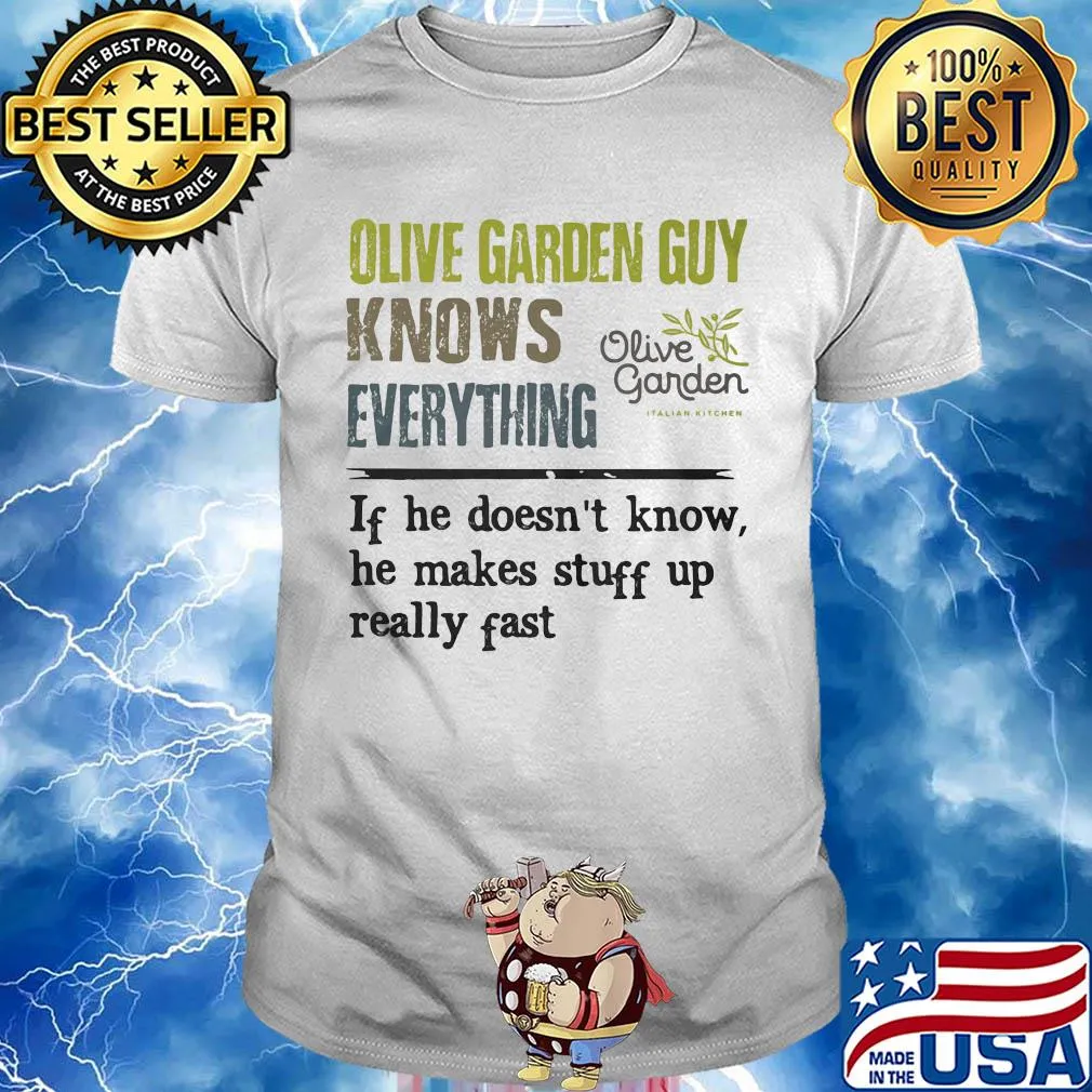 Olive garden guy knows everything if he doesn't know he makes stuff up really fast shirt