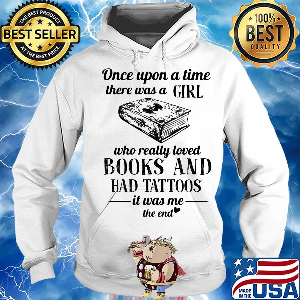 Once upon a time there was a girl who really loved books and had tattoos it was me the end s Hoodie