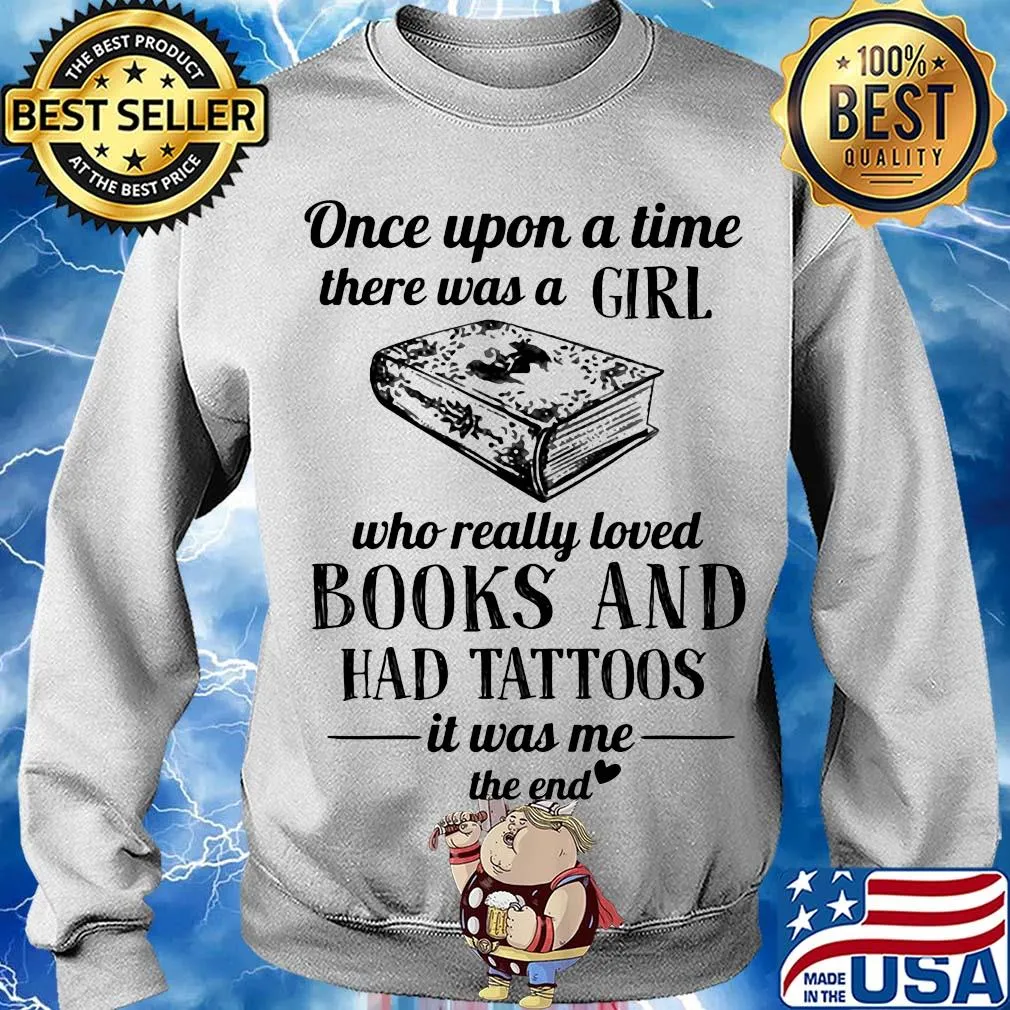 Once upon a time there was a girl who really loved books and had tattoos it was me the end s Sweater