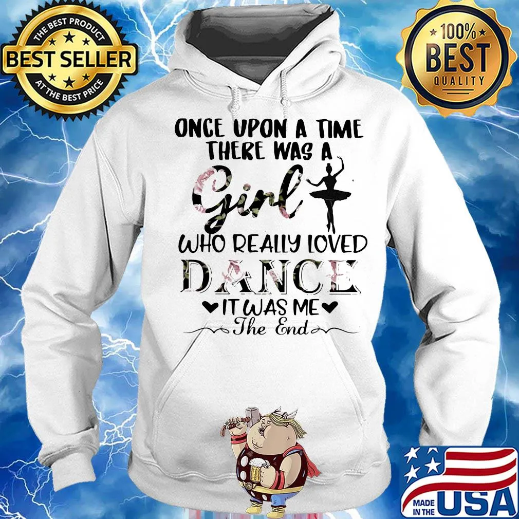 Once upon a time there was a girl who really loved dance it was me the end s Hoodie