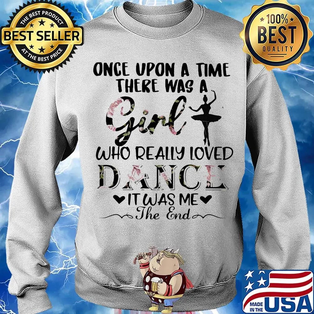 Once upon a time there was a girl who really loved dance it was me the end s Sweater