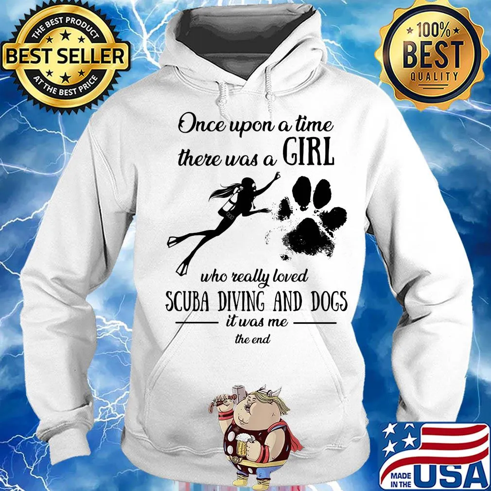 Once upon a time there was a girl who really loved scuba diving and dogs paw it was me the end s Hoodie