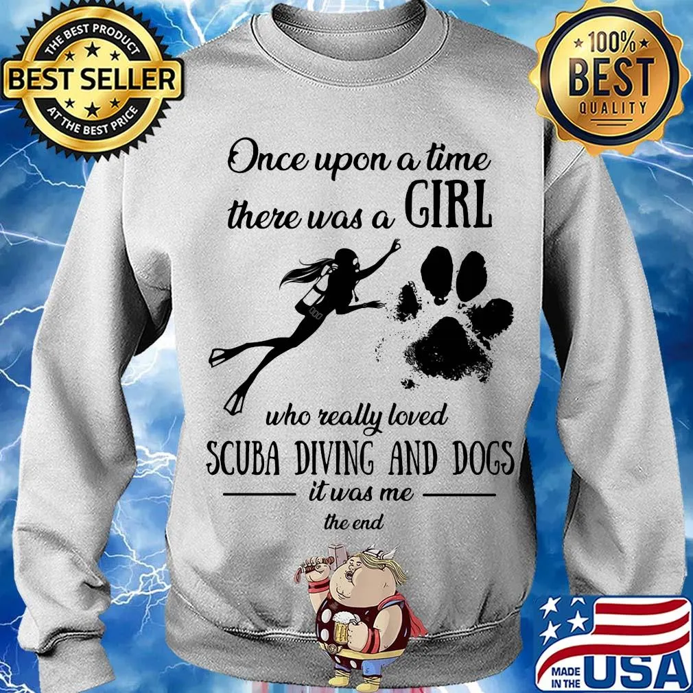 Once upon a time there was a girl who really loved scuba diving and dogs paw it was me the end s Sweater
