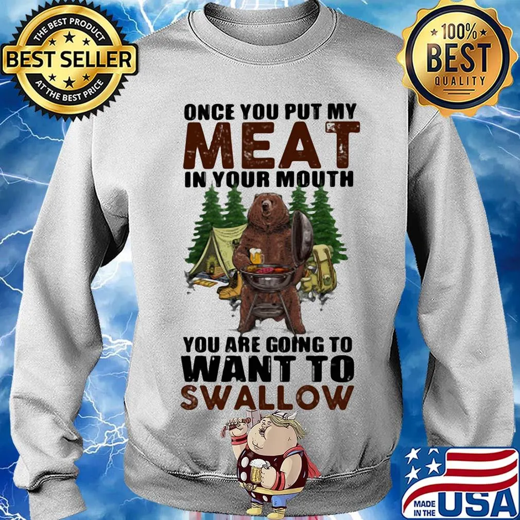 Once you put my meat in your mouth you are going to want to swallow bear s Sweater