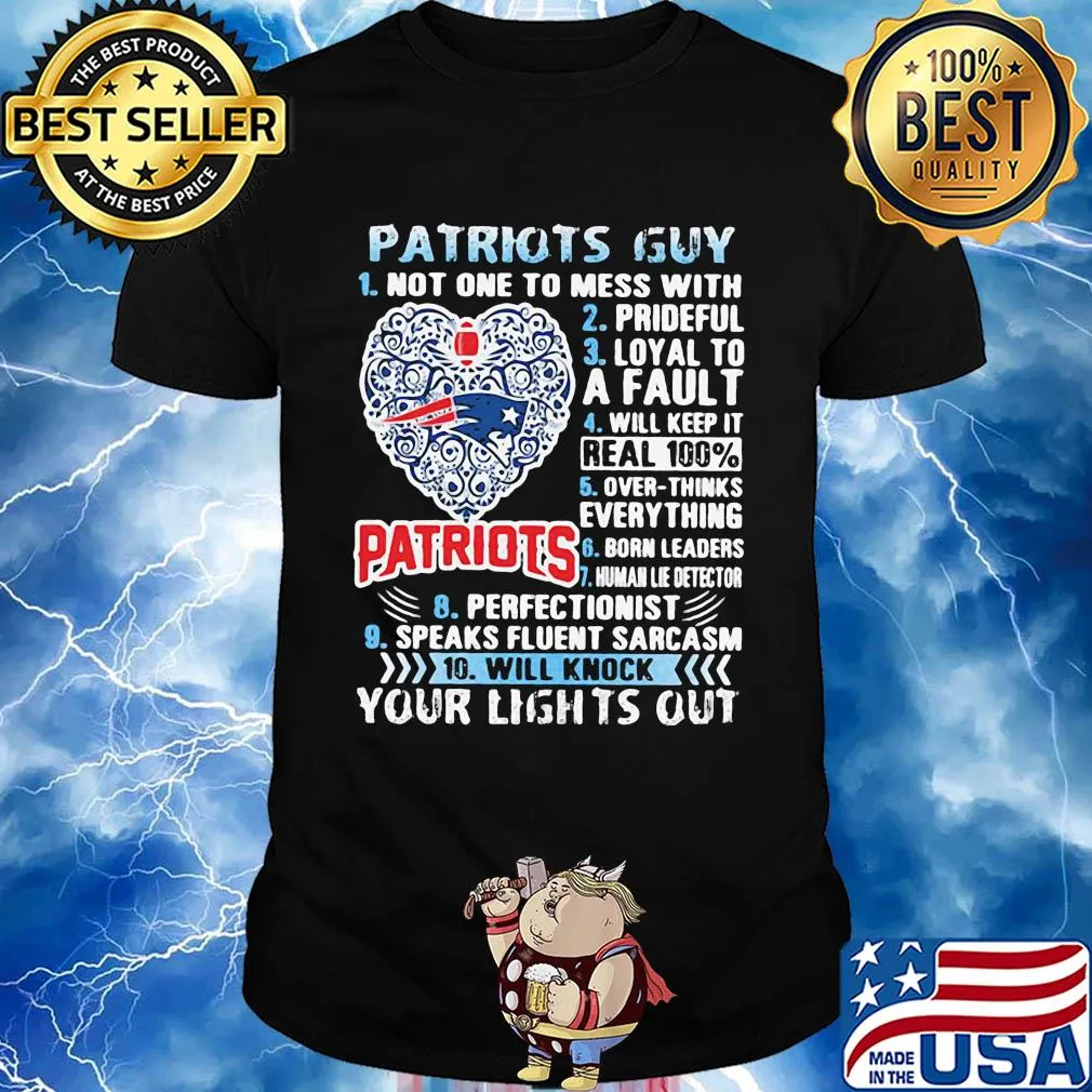 Patriots Guy Not One To Mess With Prideful Loyal To A Fault Will Keep It Real 100% Overthinks Everything Born Leaders shirt