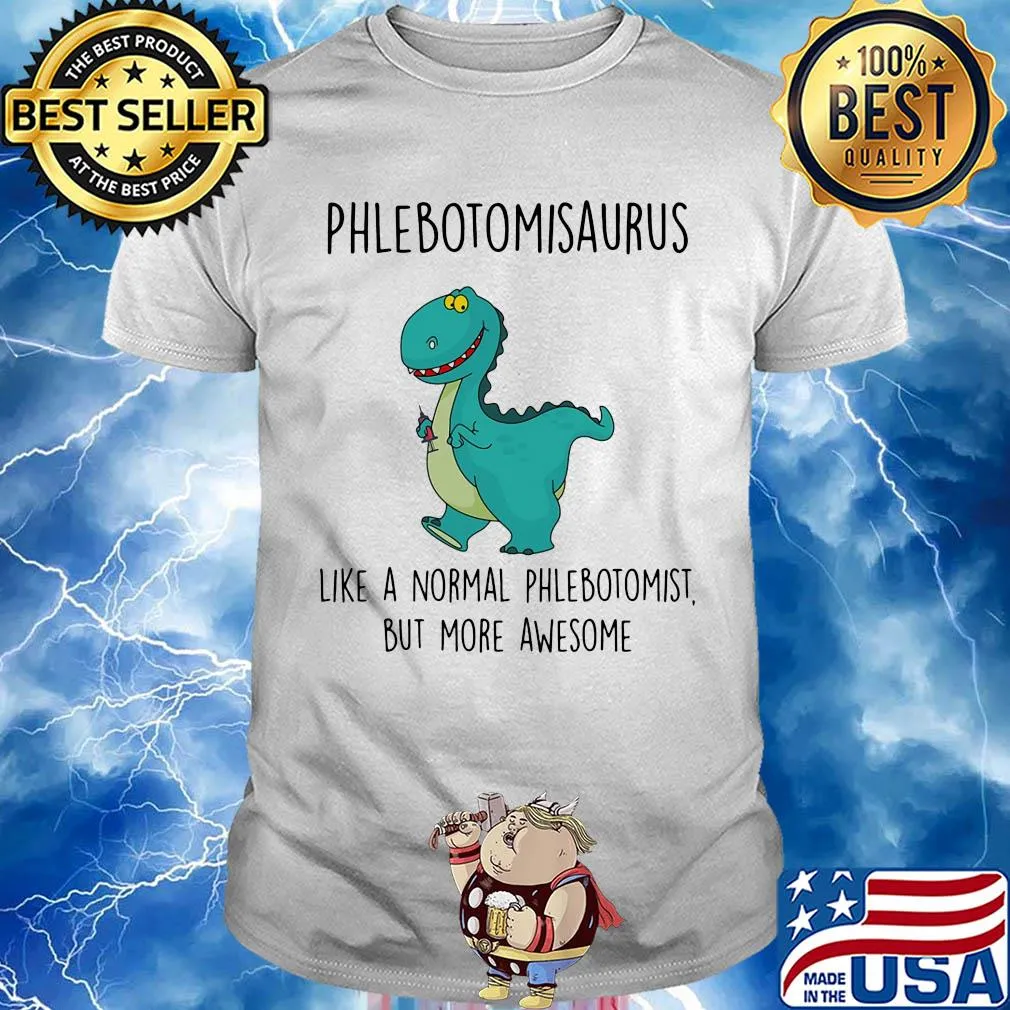 Phlebotomist like a normal phlebotomist but more awesome shirt
