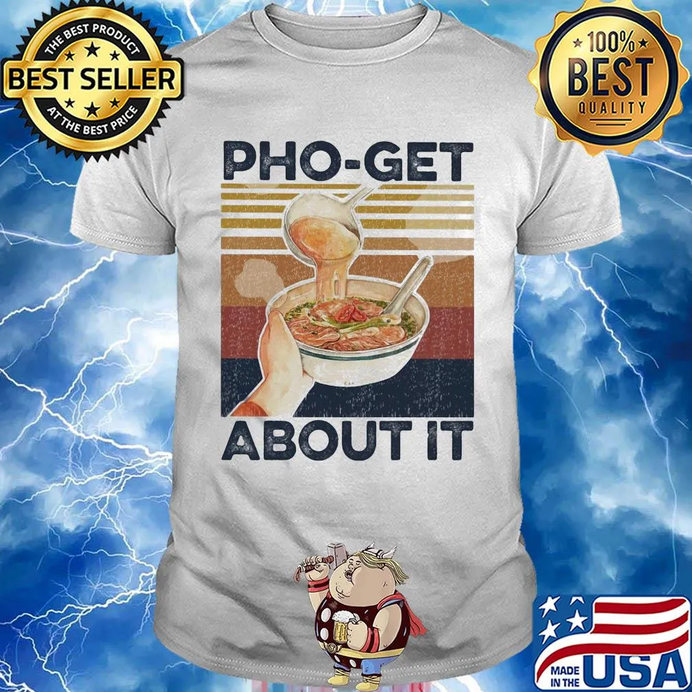 Pho-get about it vintage shirt