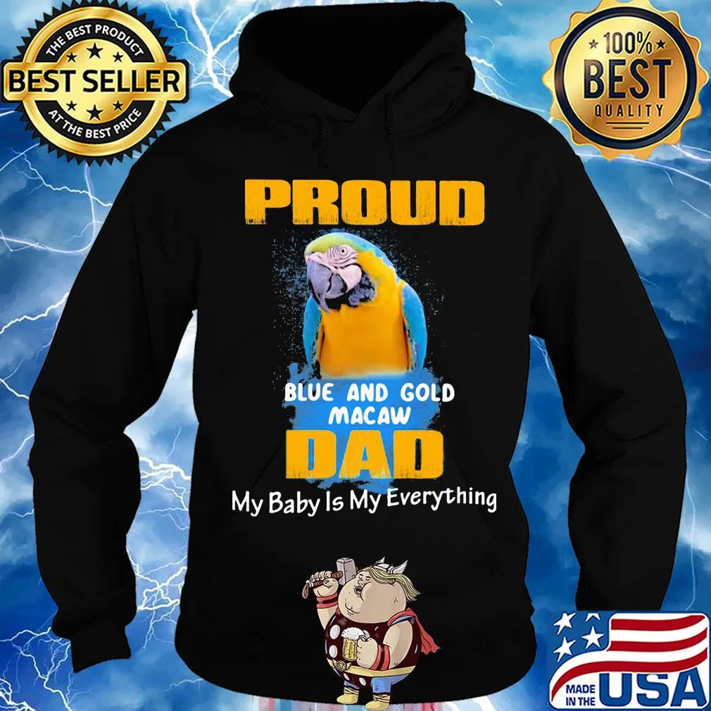 Proud blue and gold macaw dad my baby is my everything parrot s Hoodie