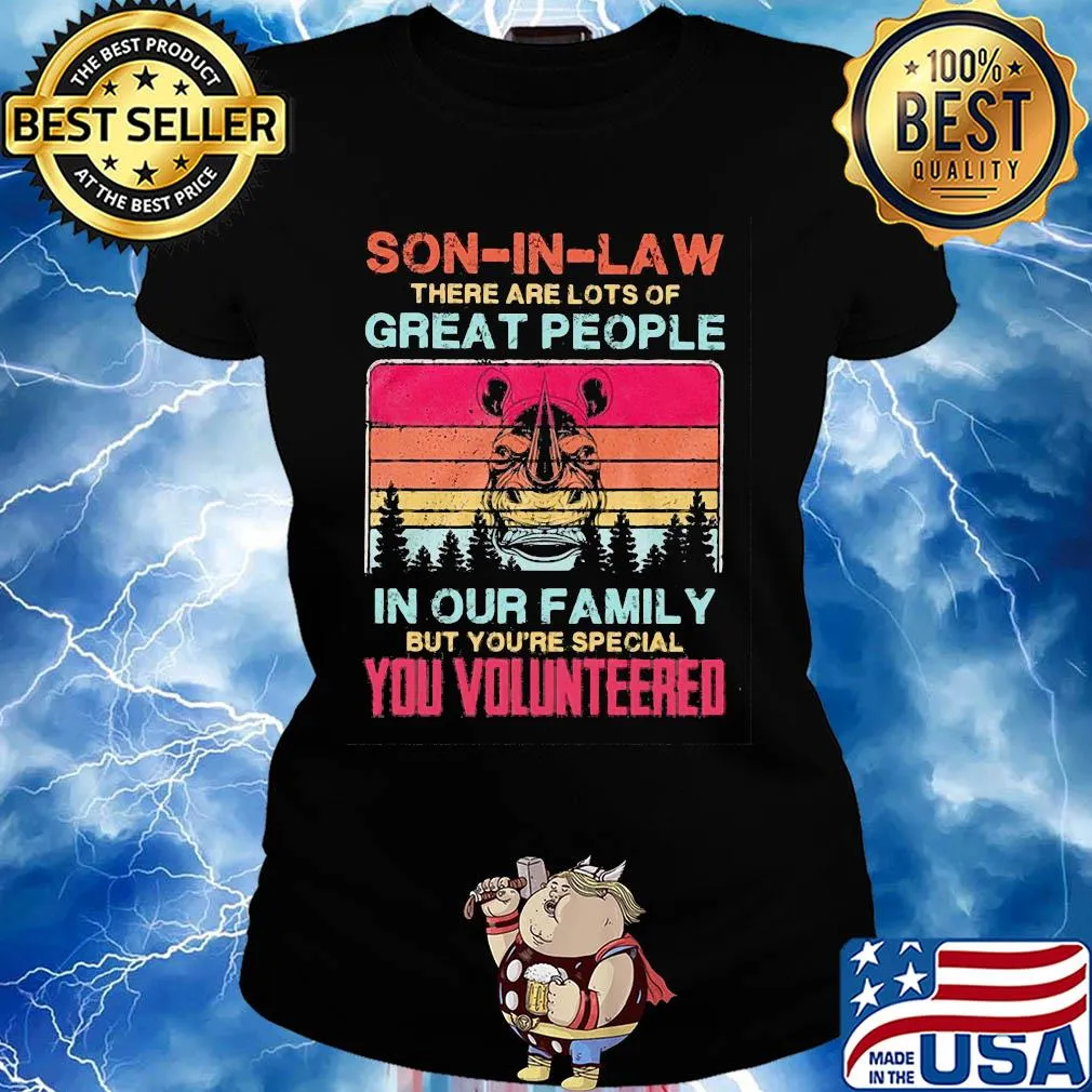 Rhino son-in-law there are lots of great people in our family but you're special you volunteered vintage s Ladies tee