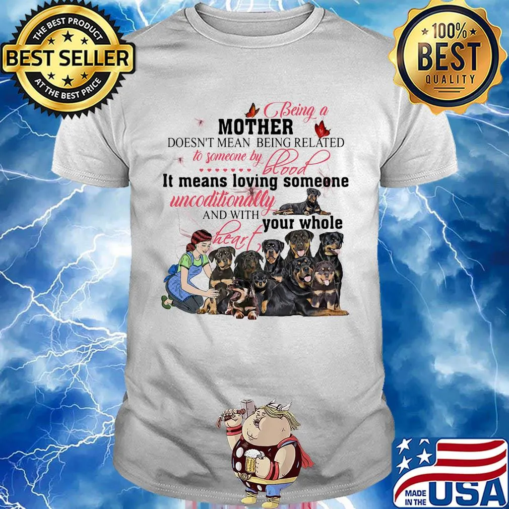Rottweiler being a mother doesn’t mean being related to someone by blood shirt
