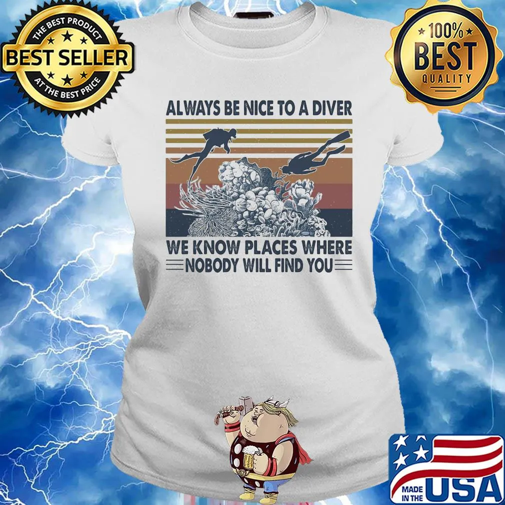 Scuba diving always be nice to a diver we know places where nobody will find you sea vintage s Ladies tee