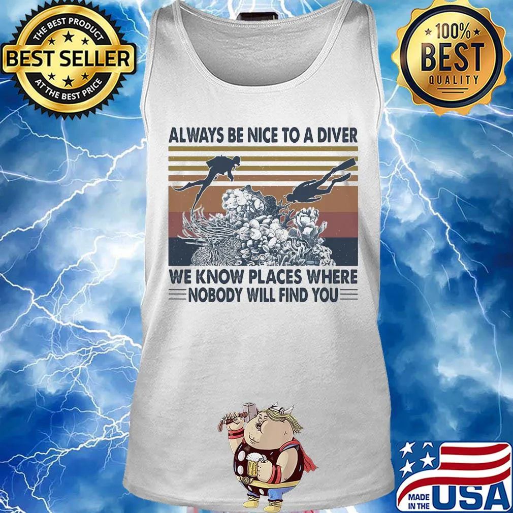 Scuba diving always be nice to a diver we know places where nobody will find you sea vintage s Tank top