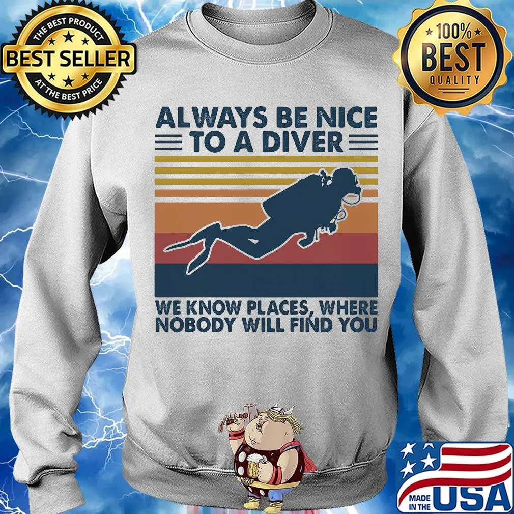 Scuba diving always be nice to a diver we know places where nobody will find you vintage s Sweater