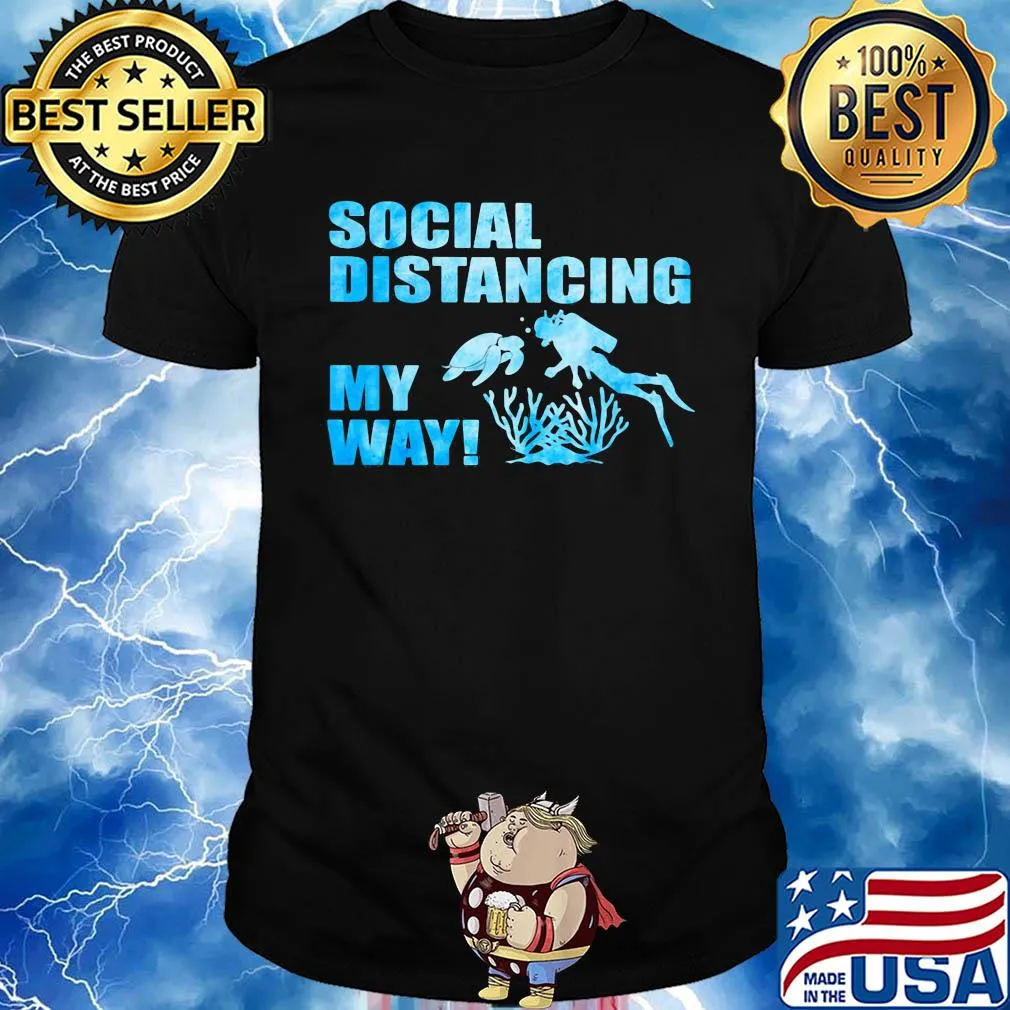 Scuba diving social distancing my way shirt