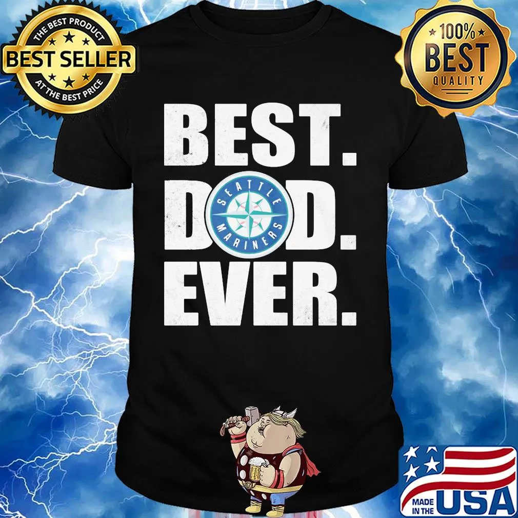Seattle mariners best dad ever happy father's day shirt