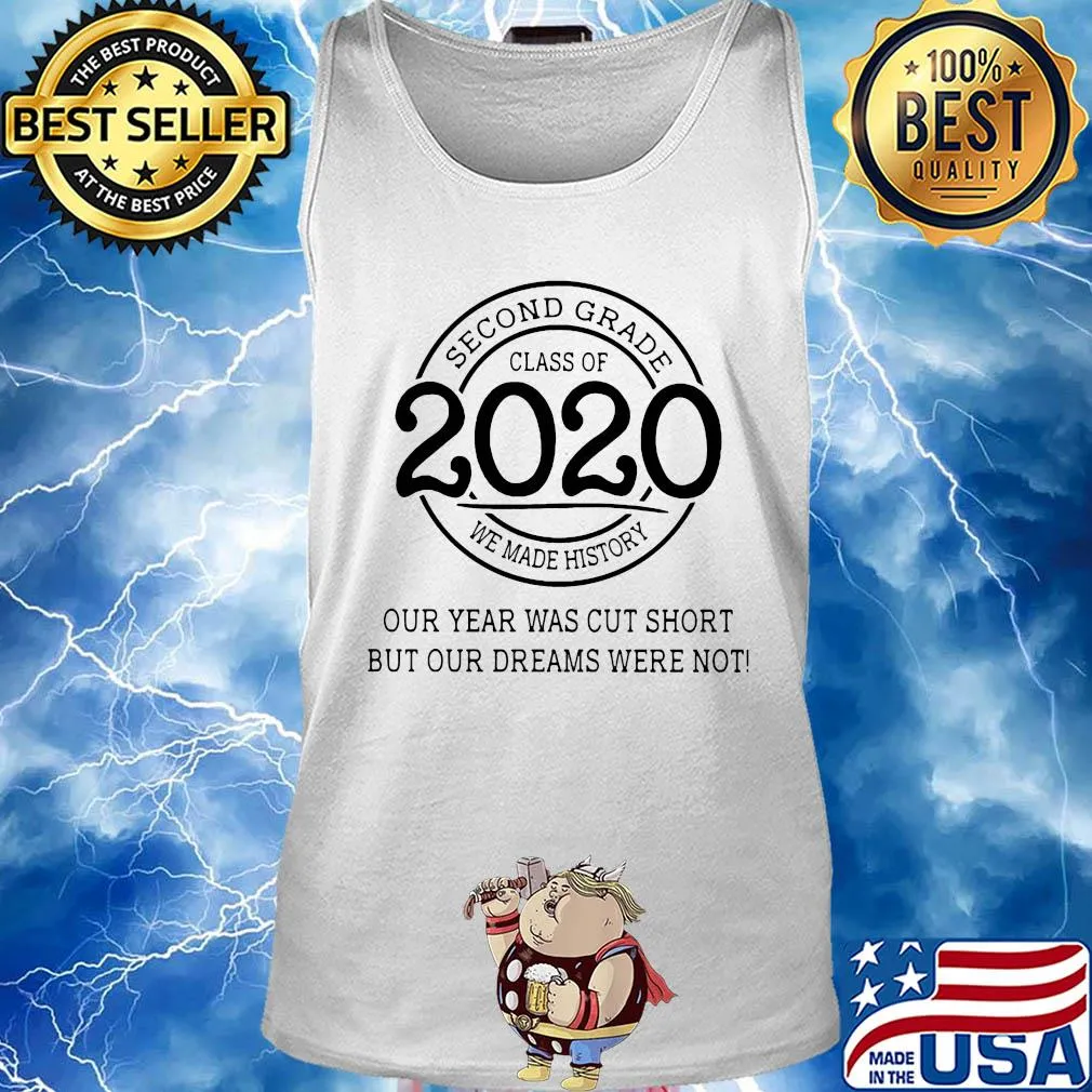 Second grade class of 2020 we made history our year was cut short but our dreams were not white s Tank top