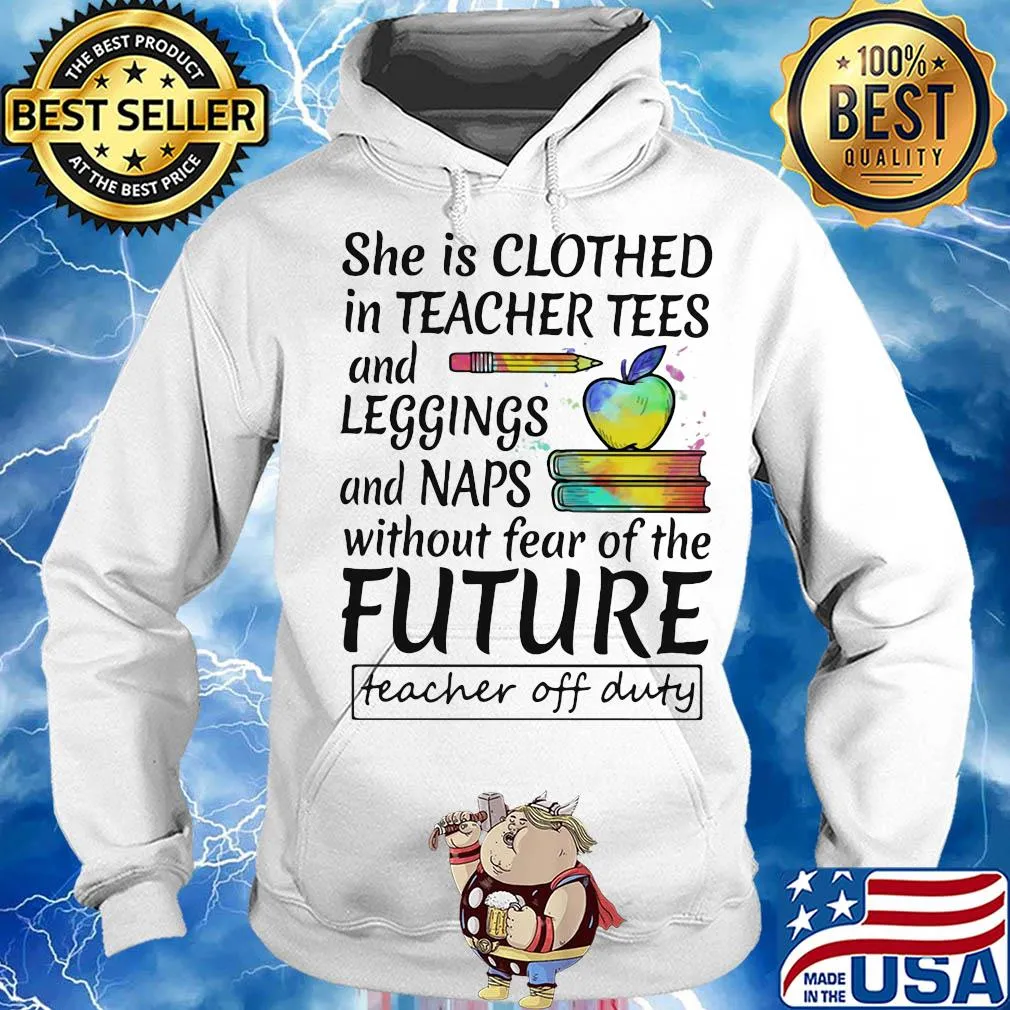 She is clothed in teacher tees and leggings and naps without fear of the future s Hoodie