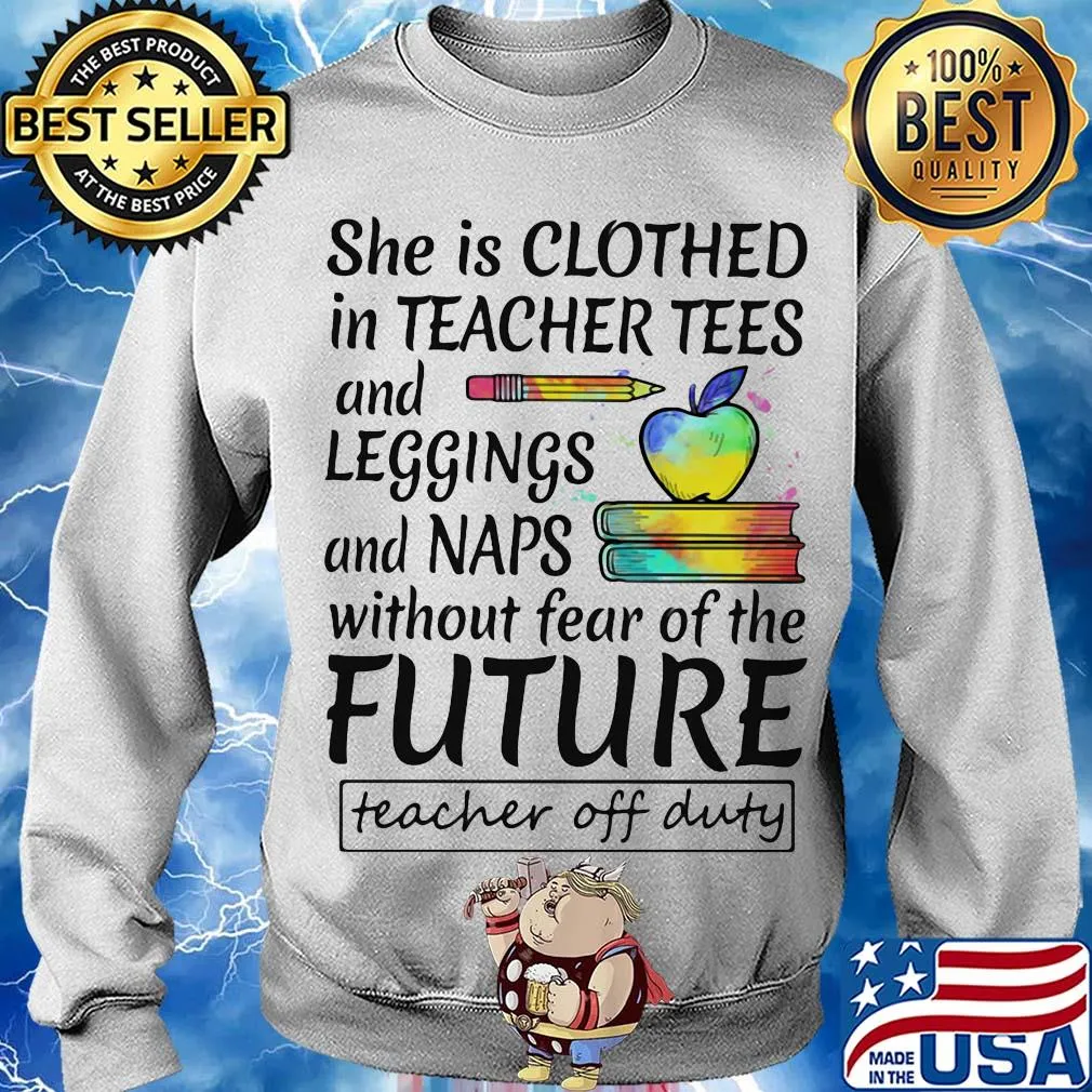 She is clothed in teacher tees and leggings and naps without fear of the future s Sweater