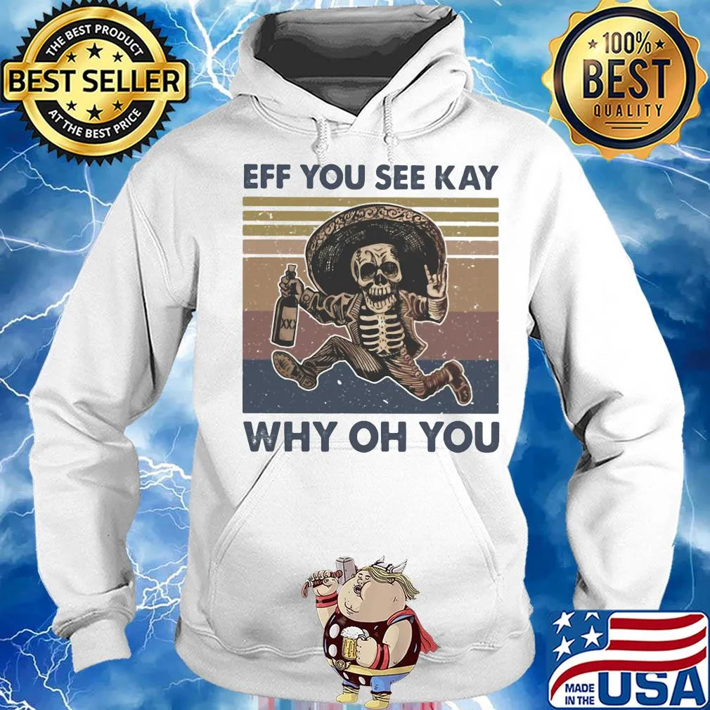 Skeleton wine eff you see kay why oh you vintage s Hoodie