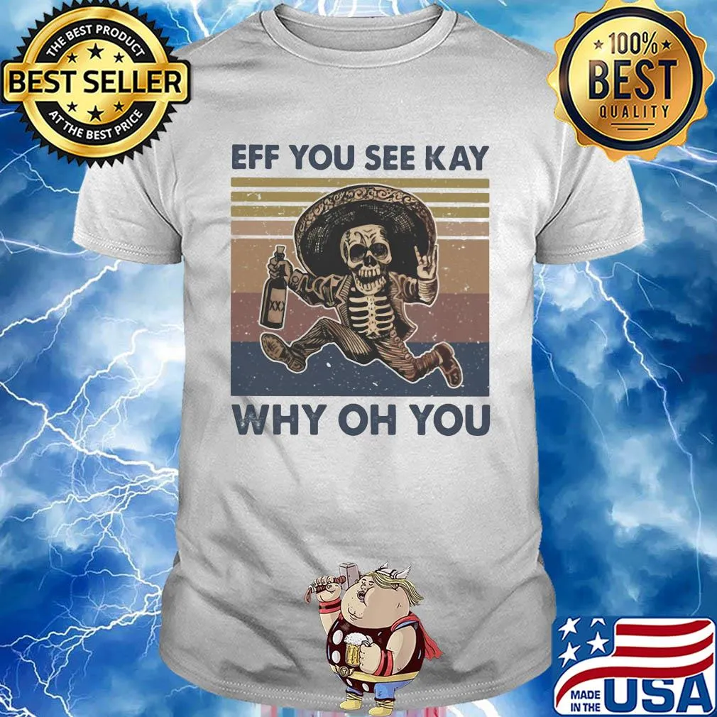 Skeleton wine eff you see kay why oh you vintage shirt